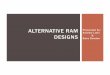 ALTERNATIVE RAM Presented by: Andrew Lints DESIGNSmeseec.ce.rit.edu/551-projects/fall2016/1-3.pdf · No one design fits every ideal, so design trade-offs are required Key parameters