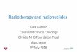 Radiotherapy and radionuclides - Royal Surrey County Hospital · The Christie NHS Foundation Trust Radiotherapy and radionuclides Kate Garcez Consultant Clinical Oncology Christie