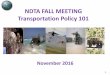 NDTA FALL MEETING Transportation Policy 101ndtahq.graphcominc.com/wp-content/uploads/2016/04/C4-D4.pdf · NDTA FALL MEETING Transportation Policy 101 . November 2016 . 1 . Course