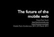 The future of the mobile web - quirksmode.org · Future of the Mobile Web • Native apps will be replaced by web apps, which can run anywhere • Web data will also be offered via