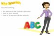 We are learning: the letters of the Spanish alphabet how ... · We are learning: • the letters of the Spanish alphabet • how to spell words ... alfabeto ! el alfabeto español