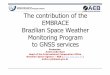The contribution of the EMBRACE Brazilian Space Weather … · The contribution of the EMBRACE Brazilian Space Weather Monitoring Program to GNSS services Presenter: André João