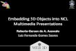Embedding 3D Objects int NCL Multimedia Presentationsweb3d2012.web3d.org/presentations/session5/azevedo_2012_Web3D... · Brasil (ISDB-TB) Ginga-J NCL. Web 3D 2012, Los Angeles NCL