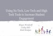 Using No Tech, Low Tech and High Tech Tools to Increase ... · Using No Tech, Low Tech and High Tech Tools to Increase Student Engagement Megan Wendorff Lindsy Sells Heidi Hodgen