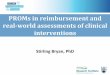 PROMs in reimbursement and real-world assessments of ... · PROMs in reimbursement and real-world assessments of clinical interventions Stirling Bryan, PhD . 2 Disclosures ... form