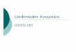 underwater acoustics 2007 - Texas A&M University · 1 Pa 0.0002dyne/ cm 0.0002 dynes/cm2 1 Pa N N 2 20 log
