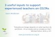 3 useful inputs to support experienced teachers on CELTAs · 3 useful inputs to support experienced teachers on CELTAs Jason Anderson “Educational change depends on what teachers