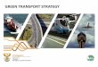 GREEN TRANSPORT STRATEGY - energy.gov.za · VISION, MISSION, & GUIDING PRINICIPLES 4. STRATEGIC OBJECTIVES 5. INTERVENTIONS & INITIATIVES 6. PROGRESS TO DATE 7. CONCLUSION . POLICY