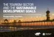 THE TOURISM SECTOR AND THE SUSTAINABLE DEVELOPMENT … Responsable... · 05 THE TOURISM SECTOR AND THE SUSTAINABLE DEVELOPMENT GOALS Foreword In 2015 tourism set a new record with