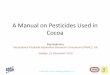 A Manual on Pesticides Used in Cocoa - icco.org SPS Africa Workshop... · A Manual on Pesticides Used in Cocoa RPB 2013; Cocoa_Pesticides_Abidjan13 v. 1.0 Roy Bateman, International