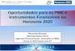 Oportunidades para as PME e Instrumentos Financeiros no … · atividades na Fase 2 (~30 pág.) •Instrumento de promoção através de rótulo de qualidade aos projetos com sucesso