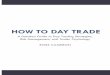 HOW TO DAY TRADE - warriortrading.com · HOW TO DAY TRADE ix forced to cover your position. Since theoretically prices can climb inÀ nitely, a trader could experience an inÀ nite