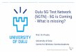 Oulu 5G Test Network (5GTN) - 5G is Coming - What is missing?futurenetworks.ieee.org/images/files/pdf/TestbedWorkShopOct2017/... · CP NFx NG2 MEC Server GEO MEO Terrestrial Transport