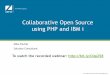 Collaborative Open Source using PHP and IBM i · Collaborative Open Source using PHP and IBM i ... •ExtJS •More… 12 ... PHP in 2012 - The latest PHP technologies and tools