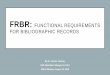 FRBR: FUNCTIONAL REQUIREMENTS FOR BIBLIOGRAPHIC … · FRBR: FUNCTIONAL REQUIREMENTS FOR BIBLIOGRAPHIC RECORDS By Dr. Pamela Thomas, CMC Metadata Cataloger for IHLS RAILS Webinar,