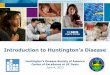 Introduction to Huntington’s Disease - health.ucdavis.edu · Huntington’s Disease Definitions Introduction to HD Slowly progressive, hereditary brain disease that causes changes
