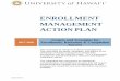 ENROLLMENT MANAGEMENT ACTION PLAN - University of Hawaii · ENROLLMENT MANAGEMENT ACTION PLAN 2017-2020 Targets and Strategies for Enrollment, Retention & Completion Success This