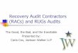 Recovery Audit Contractors (RACs) and RUGs Audits · 1 Recovery Audit Contractors (RACs) and RUGs Audits The Good, the Bad, and the Inevitable Presented by: Carla Cox, Jackson Walker