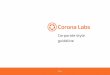 Corporate style guideline - Corona · logo Corona 05. Logotype Corona Labs 06. Monochrome Version logo Corona Labs 07. Logotype Corona with slogan 08. Colours 09. Second-Tier Colors