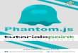 PhantomJS - tutorialspoint.com · PhantomJS can be used along with other tools like CasperJS, Mocha, Qunit to make the testing more powerful. 1. PHANTOMJS ─ OVERVIEW . PhantomJS