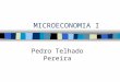 MICROECONOMIA I - Universidade da Madeira · PPT file · Web view2016-02-01 · MICROECONOMIA I Pedro Telhado ... -compreender a distinção entre análise positiva e análise normativa