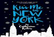 Kiss Me in New York - kcploft.com · Kiss me in New York / Catherine Rider. ISBN 978-1-77138-848-1 (hardback) I. Title. ... wishes me “Happy holidays!” as she checks me in for