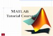 MATLAB Tutorial Course - CmpE WEB 362... · Tutorial Course 1 . Contents 1. Session One What is Matlab? MATLAB Parts MATLAB Desktop ... Neural Network Toolbox Fuzzy Logic Toolbox
