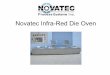 Novatec Infra-Red Die Oven - novatecpro.com · Novatec Infra-Red Die Ovens heat dies much faster than convection ovens. As explained above, this is because the dies are being heated