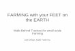 FARMING with your FEET on the EARTH - Purdue University · FARMING with your FEET on the EARTH Walk-Behind Tractors for small-scale Farming Joel Dufour, Earth Tools Inc. What the