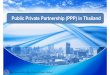 Public Private Partnership (PPP) in Thailand - unescap.org Thailand-sent.pdf · State Enterprise Policy Office, Ministry of Finance, Thailand PPP in Thailand • History & Legal Framework