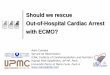 Should we rescue Out-of-Hospital Cardiac Arrest with ECMO?criticalcarecanada.com/presentations/2012/should_we_rescue_out-of... · Should we rescue Out-of-Hospital Cardiac Arrest with