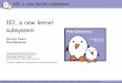 IIO, a new kernel subsystem - FOSDEM 2018 · Outline IIO, a new kernel subsystem What is IIO ? De nition Current state in the kernel Getting started IIO device IIO channels Going