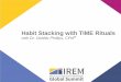 Habit Stacking with TIME Rituals - irem.org Library/Events/GlobalSummit/2018... · Areas of Exploration • Mental Framing & The Power of Intention • The Value of TIME • Projects,