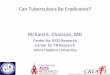 Can Tuberculosis Be Eradicated? Richard E. Chaisson, MD Can.tb.be... · ARI TB incidence Intensive Case Finding INH RCT: ... case finding for TB in Rio de Janeiro (14 neighborhoods,