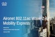 Aironet 802.11ac Wave 2 APs Mobility Express · 3x3:2, Dual SU-MIMO W2 3x3:2 Dual MU-MIMO W2 4x4:4, SU-MIMO W2 4x4:3, ... Setup Wizard. Analytics Dashboard Better decisions with Access