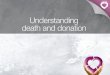 Understanding death and donation - donatelife.gov.au Understanding... · Death must be determined before donation can take place. Death can be determined in two ways: Brain death