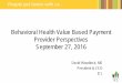 Behavioral Health Value Based Payment Provider Perspectives Conference... · The Old World: Fee for Service; Each in its Own Silo ... IPA/ACO, Large Health Systems, FQHCs, and Physician