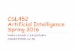 CSL452 Artificial Intelligence Spring 2016cse.iitrpr.ac.in/ckn/courses/s2016/csl452/w1.pdf · oLabs will be submitted only by moodle qI will not be giving any separate handouts qThe