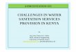 Challenges in Water and Sanitation Services Provision ... · A PRESENTATION ON: CHALLENGES IN WATER SANITATION SERVICES PROVISION IN KENYA by Eng. Prof. Patts M.A. Odira Dean, School