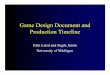 Game Design Document and Production Timelineweb.eecs.umich.edu/~sugih/courses/eecs494/fall06/lectures/lecture... · Game Design Document and Production Timeline John Laird and Sugih