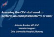 Assessing the CFV- do I need to perform an endophlebectomy or not? · Assessing the CFV- do I need to perform an endophlebectomy or not? Antonio Rosales MD, PhD Vascular Surgeon Oslo