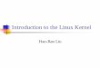 Introduction to Linux Kernel - Hao-Ran Liu's homepage to... · 2018-06-15 · Introduction to the Linux Kernel Hao-Ran Liu. The history ... Linux is a multi-user system, allowing