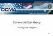Commercial Item Group - dcma.mil training 2018.pdf · One team, one voice delivering global acquisition insight that matters. 2 DCMA’s Commercial Item Group (CIG) MISSION Provide
