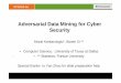 Adversarial Data Mining for Cyber Securitymuratk/CCS-tutorial.pdf · Adversarial Data Mining for Cyber Security Murat Kantarcioglu*, Bowei Xi ** ... • ** Statistics, Purdue University