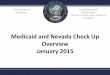 Medicaid and Nevada Check Up Overview January 2015dhhs.nv.gov/uploadedFiles/dhhsnvgov/content/About/Budget/FY16-17/... · Medicaid/Nevada Check Up Budget 20 •The Medicaid/Nevada