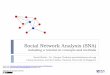 Social Network Analysis (SNA) · Social Network Analysis (SNA) including a tutorial on concepts and methods Social Media – Dr. Giorgos Cheliotis (gcheliotis@nus.edu.sg) Communications