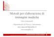Metodi per elaborazione di immagini mediche - unibo.itcorsi.unibo.it/fisica-magistrale/Documents/ISCRIVERSI/Fis_App_2... · Metodi per elaborazione di immagini mediche Nico Lanconelli