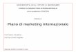 Piano di marketing internazionale - UniBG · • Negoziazioni interne ed esterne piùattente e ... •Definizione coordinata dei programmi da parte dei ... mercato per ogni prodotto/brand