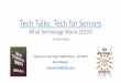 Tech Talks: Tech for Seniors Generational Differencesseniortechadvisor.com/wp-content/uploads/2017/10/TechTalks_Fall17... · Tech Talks: Tech for Seniors What Technology Wants (2010)