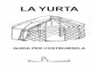 Build Your OwnYurt LA YURTA - Guida alla Salute Naturale ... · LA YURTA Yurta è una parola di origine russa che indica una tenda cir-colare con le pareti a graticcio, sopra le quali